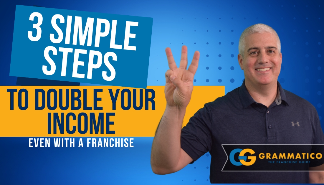 3 Simple Steps to Double Your Income (Even With a Franchise)