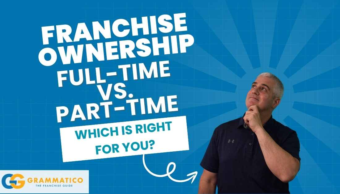 Franchise Ownership: Full-Time vs. Part-Time, Which is Right for You?